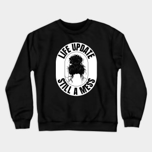 Funny Messy Hair Bun - "Life Update: Still A Mess" - Perfect for Embracing the Chaos! Crewneck Sweatshirt